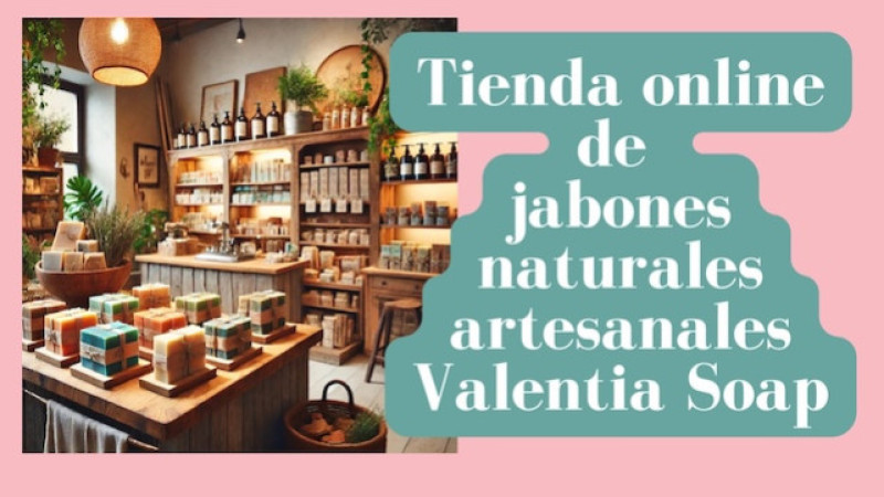 Tienda de jabones naturales artesanales Valentia Soap