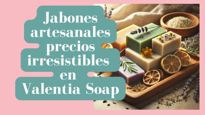 Jabones artesanales precios irresistibles en Valentia Soap