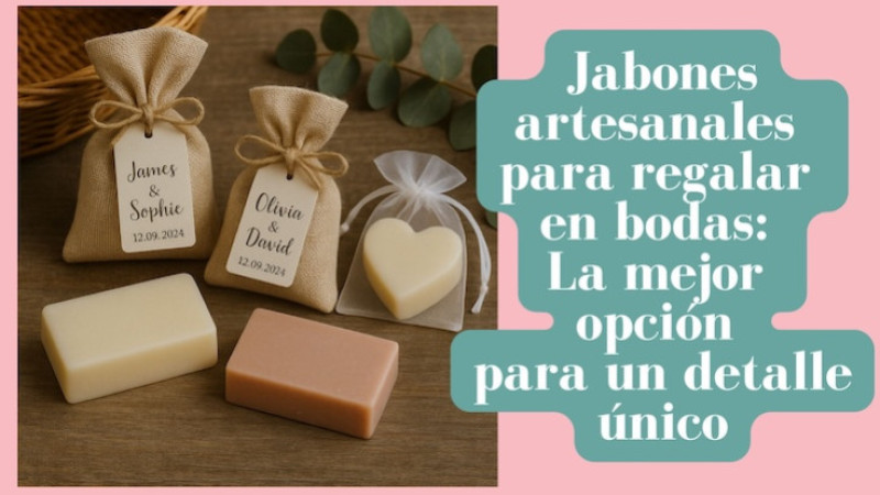 Jabones artesanales para regalar en bodas: La mejor opción para un detalle único
