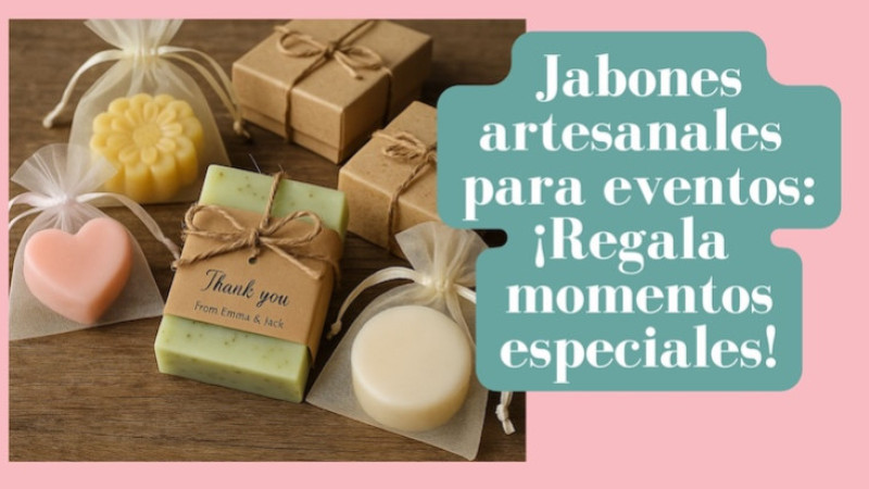 Jabones artesanales para eventos: ¡Regala momentos especiales!