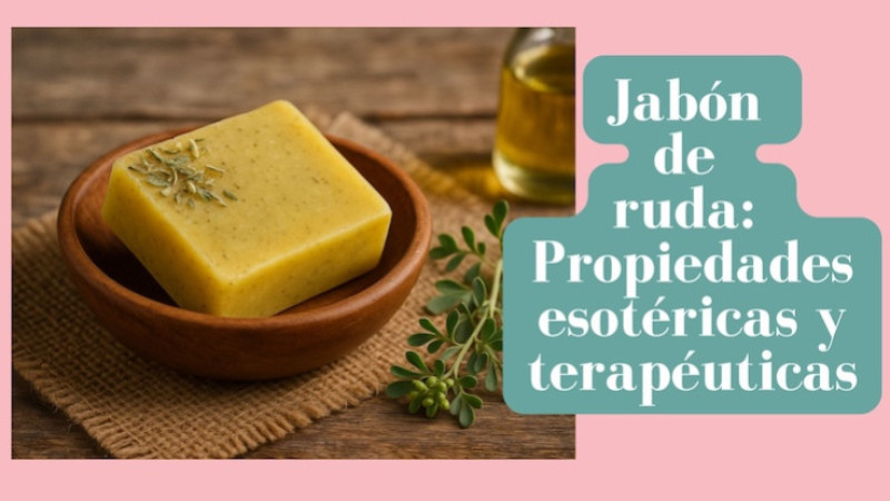 Jabón de ruda: Propiedades esotéricas y terapéuticas