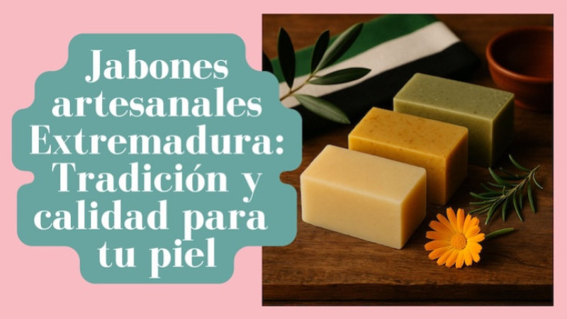 Jabones artesanales Extremadura: Tradición y calidad para tu piel