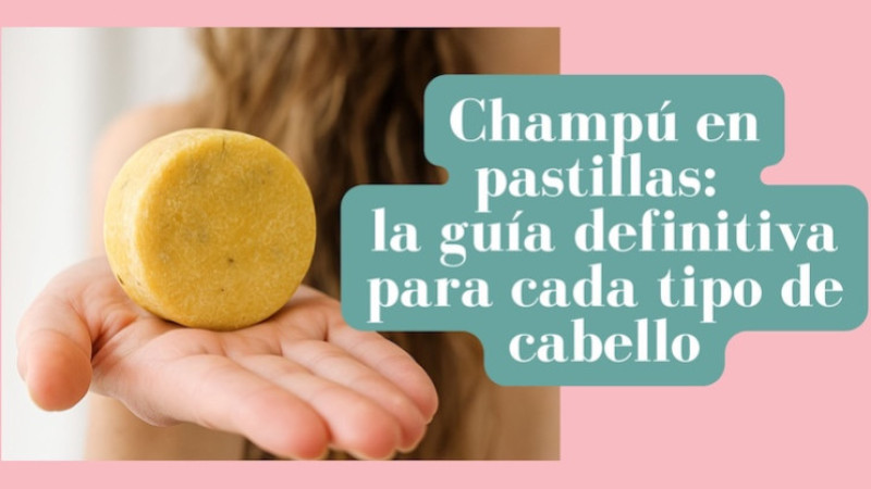 Champú en pastillas: la guía definitiva para cada tipo de cabello