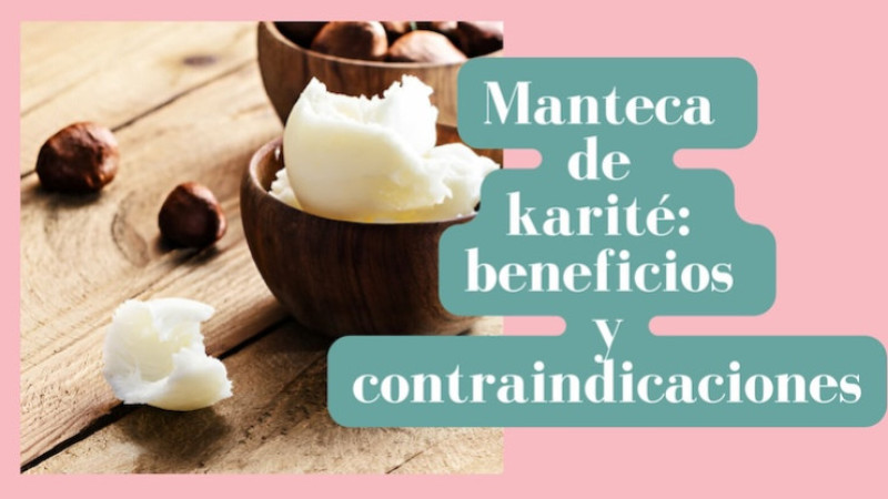 Manteca de karité: beneficios y contraindicaciones
