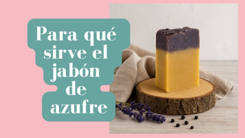 Para qué sirve el jabón de azufre